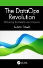 The Dataops Revolution: Delivering the Data-Driven Enterprise Cover Image