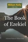 The Book of Ezekiel By William Kelly Cover Image