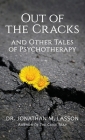 Out of the Cracks and Other Tales of Psychotherapy By Jonathan Lasson Cover Image