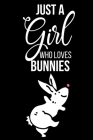 Just A Girl Who Loves Bunnies: Personalized Rabbit Birthday Gift For Girls Unique Novelty Gift For Rabbit Lovers - Rabbit Themed Gifts For Girl - (Al By Wedqaal Design Cover Image