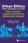 Urban Ethics Under Conditions of Crisis: Politics, Architecture, Landscape Sustainability and Multidisciplinary Engineering By Konstantinos Moraitis (Editor), Stamatina Th Rassia (Editor) Cover Image