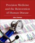 Precision Medicine and the Reinvention of Human Disease By Jules J. Berman Cover Image