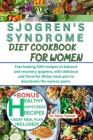 Sjogren's Syndrome Diet Cookbook for Women: Fast healing 200+recipes to balance and recovery sjogrens, with delicious and flavorful 28day meal plan to Cover Image