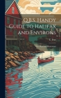 Q.B.S. Handy Guide to Halifax and Environs: With Maps and Illustrations By E. Frye Cover Image