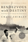 Rendezvous with Destiny: Ronald Reagan and the Campaign That Changed America By Craig Shirley, George F. Will (Foreword by), Newt Gingrich (Afterword by) Cover Image
