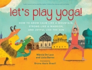 Let's Play Yoga!: How to Grow Calm Like a Mountain, Strong Like a Warrior, and Joyful Like the Sun By Márcia De Luca, Lúcia Barros, Bruna Assis Brasil (Illustrator) Cover Image
