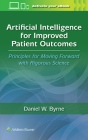 Artificial Intelligence for Improved Patient Outcomes: Principles for Moving Forward with Rigorous Science By DANIEL W. BYRNE Cover Image