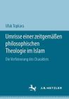 Umrisse Einer Zeitgemäßen Philosophischen Theologie Im Islam: Die Verfeinerung Des Charakters By Ufuk Topkara Cover Image