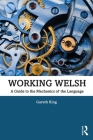 Working Welsh: A Guide to the Mechanics of the Language Cover Image