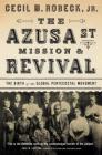 The Azusa Street Mission and Revival: The Birth of the Global Pentecostal Movement Cover Image