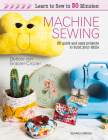 Learn to Sew in 30 Minutes: Machine Sewing: 30 quick and easy projects to build your skills By Debbie Von Grabler-Crozier Cover Image