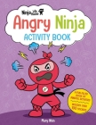 Ninja Life Hacks: Angry Ninja Activity Book: (Mindful Activity Books for Kids, Emotions and Feelings Activity Books, Anger Management Workbook, Social Skills Activities for Kids, Social Emotional Learning) By Mary Nhin Cover Image