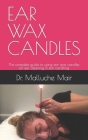 Ear Wax Candles: The complete guide to using ear wax candles for ear cleaning & ear candling Cover Image