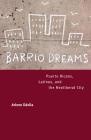 Barrio Dreams: Puerto Ricans, Latinos, and the Neoliberal City By Arlene Dávila Cover Image