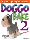 DOGGO BAKE 2 For Beginners!: Sculpt 20 Dog Breeds with Easy-to-Follow Steps, BOOK TWO Cover Image