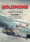 Solomons Air War: Volume 1 - Guadalcanal August - September 1942 By Michael Claringbould, Peter Ingman Cover Image