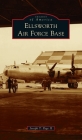 Ellsworth Air Force Base (Images of America) By II Page, Joseph T. Cover Image