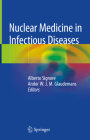 Nuclear Medicine in Infectious Diseases By Alberto Signore (Editor), Andor W. J. M. Glaudemans (Editor) Cover Image