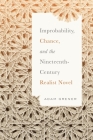 Improbability, Chance, and the Nineteenth-Century Realist Novel By Adam Grener Cover Image