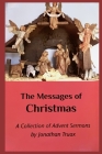 The Messages of Christmas: A Collection of Advent Sermons By Jonathan Truax Cover Image