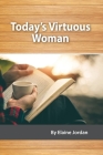 Today's Virtuous Woman By Elaine Jordan Cover Image