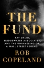 The Fund: Ray Dalio, Bridgewater Associates, and the Unraveling of a Wall Street Legend Cover Image