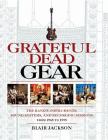 Grateful Dead Gear: The Band's Instruments, Sound Systems and Recording Sessions From 1965 to 1995 By Blair Jackson Cover Image