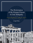The Restoration of the Roman Forum in Late Antiquity: Transforming Public Space By Gregor Kalas Cover Image