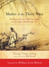 Master of the Three Ways: Reflections of a Chinese Sage on Living a Satisfying Life By Hung Ying-ming, William Scott Wilson (Translated by), Bill Porter (Introduction by) Cover Image