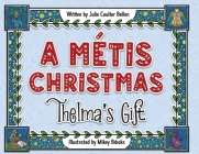 A Métis Christmas: Thelma's Gift By Julie Coulter Bellon, Mikey Brooks (Illustrator) Cover Image