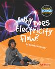 Why Does Electricity Flow?: All about Electricity (Solving Science Mysteries) Cover Image