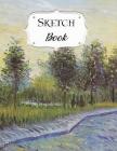Sketch Book: Van Gogh Sketchbook Scetchpad for Drawing or Doodling Notebook Pad for Creative Artists Lane in Voyer Argenson Park at By Avenue J. Artist Series Cover Image