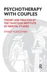 Psychotherapy with Couples: Theory and Practice at the Tavistock Institute of Marital Studies By Stanley Ruszczynski Cover Image