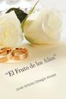 El Fruto de Los a OS: Llegar a Las Bodas de Oro Con Amor Verdadero? By Javier Antonio Obreg Alvarez Cover Image