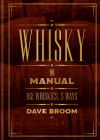Whisky: The Manual: 102 Whiskies, 5 Ways By Dave Broom Cover Image
