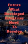 Future What Developed Countries Need To Develop By John Lok Cover Image