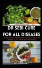 Dr Sebi Cure for All Diseases: Dr Sebi Ultimate Treatment Book for STDs, Herpes, HIV, Diabetes, Lupus, Cancer and Other Disease By Helen Marshall Cover Image