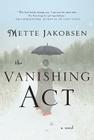 The Vanishing Act: A Novel By Mette Jakobsen Cover Image