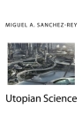 Utopian Science By Miguel a. Sanchez-Rey Cover Image