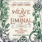 Weave the Liminal Lib/E: Living Modern Traditional Witchcraft By Emily Beresford (Read by), Laura Tempest Zakroff Cover Image