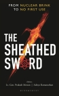 The Sheathed Sword: From Nuclear Brink to No First Use By Prakash Menon (Volume Editor), Aditya Ramanathan (Volume Editor) Cover Image