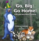 Go, Big! Go Home!: A Birthday Book About Friendship By Jo Hudson, Jo Hudson (Illustrator) Cover Image