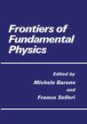 Frontiers of Fundamental Physics By M. Barone (Editor), F. Selleri (Editor) Cover Image