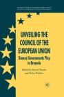 Unveiling the Council of the European Union: Games Governments Play in Brussels (Palgrave Studies in European Union Politics) Cover Image
