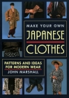 Make Your Own Japanese Clothes: Patterns and Ideas for Modern Wear By John Marshall Cover Image
