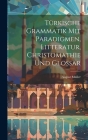 Türkische Grammatik Mit Paradigmen, Litteratur, Christomathie Und Glossar Cover Image