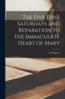 The Five First Saturdays and Reparation to the Immaculate Heart of Mary By L. F. Harvey (Created by) Cover Image