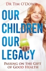 Our Children, Our Legacy: Passing on the gift of good health Cover Image