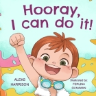 Hooray, I can do it: Children's a Book About Not Giving Up, Developing Perseverance and Managing Frustration Cover Image