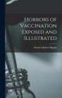 Horrors of Vaccination Exposed and Illustrated Cover Image